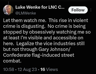 August 12, 2023, screenshot of Luke Wenke claiming that authorities are obsessively watching him instead of stopping violent crime, while discussing the legalization of vice industries and referencing Gary Johnson.