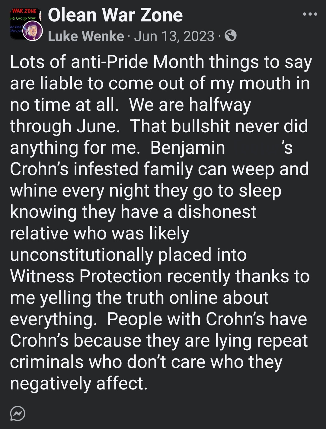 June 13, 2023, Facebook post by Luke Wenke in the Olean War Zone group making anti-Pride Month remarks, insulting Benjamin Ryan Teeter's family over Crohn's disease, claiming a family member was placed in witness protection, and falsely suggesting Crohn's disease is caused by dishonesty and criminal behavior.