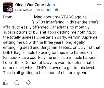 June 13, 2023, Facebook post by Luke Wenke in the Olean War Zone group stating that an LGBT flag could be burned on Facebook Live on July 1. Wenke also criticizes Jason Yaw, Brandon Conner, Canadian residents, and the Libertarian Party while referencing Benjamin Teeter and accusing Democratic lawyers of enabling hate crimes.