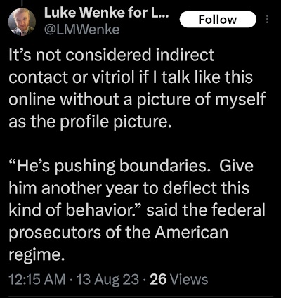 August 13, 2023, X post in which Luke Wenke claims using a different profile picture prevents indirect contact violations and attributes remarks about his behavior to federal prosecutors.