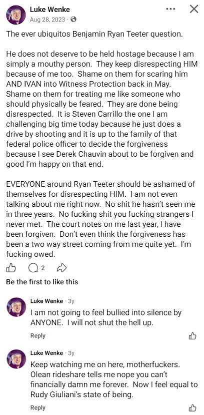 August 28, 2023, Facebook post by Luke Wenke alleging that Benjamin Ryan Teeter and Ivan were placed in witness protection. Wenke discusses Steven Carrillo, Derek Chauvin, and the killing of a federal officer while criticizing people he believes have mistreated Teeter. In the comments, Wenke refuses to remain silent and complains about Olean rideshare services.
