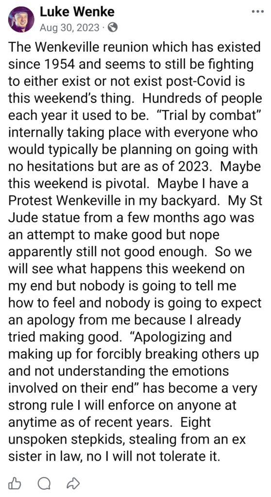 August 30, 2023, Facebook post by Luke Wenke discussing the Wenkeville family reunion, which he says dates back to 1954, and its uncertain future following COVID-19. Wenke considers organizing a backyard protest, references a St. Jude statue, refuses to apologize for past disputes, and makes allegations involving estranged family members and stolen property.