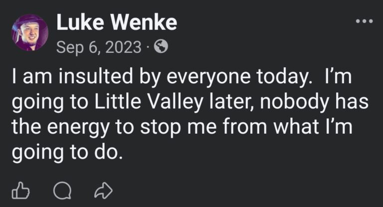 September 6, 2023, Facebook post by Luke Wenke stating that he feels insulted by everyone and intends to travel to Little Valley, New York, later that day. Wenke declares that nobody has the energy to stop him from doing what he plans, without specifying his intentions.