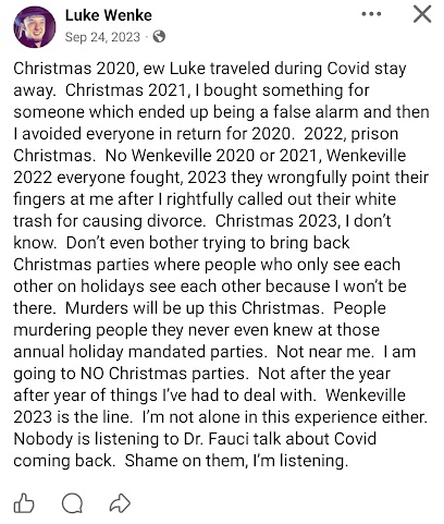 September 24, 2023, Facebook post by Luke Wenke discussing family conflicts, canceled Christmas gatherings, and disputes surrounding the Wenkeville family reunion. Wenke references Christmas celebrations from 2020 through 2023, claims relatives unfairly blame him for causing division, and predicts murders during the upcoming Christmas season. He also mentions Dr. Anthony Fauci and expresses concern about COVID returning.