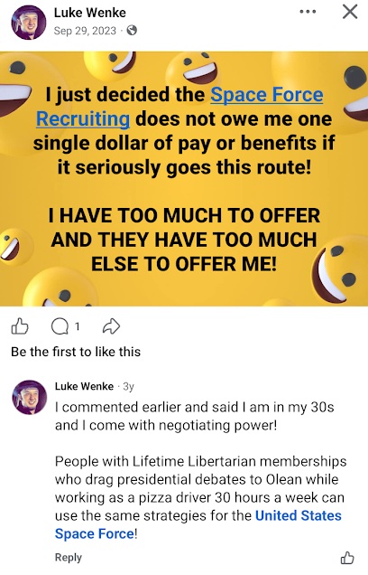 September 29, 2023, Facebook post by Luke Wenke declaring that U.S. Space Force Recruiting does not owe him pay or benefits if it pursues a particular direction. Wenke claims he has significant negotiating power and references his lifetime Libertarian Party membership, participation in presidential debates in Olean, New York, and experience working as a pizza delivery driver.
